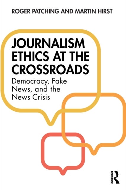 Journalism Ethics at the Crossroads - Democracy, Fake News, and the News Crisis