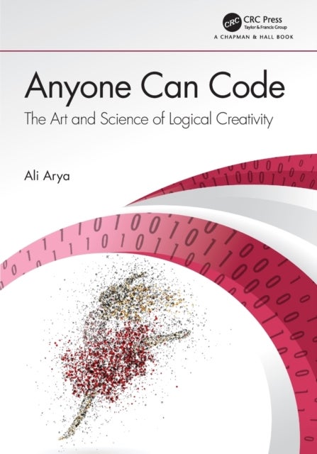 Anyone Can Code - The Art and Science of Logical Creativity