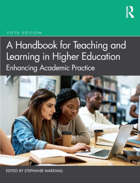 A Handbook for Teaching and Learning in Higher Education - Enhancing Academic Practice