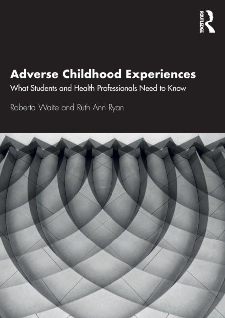 Adverse Childhood Experiences - What Students and Health Professionals Need to Know