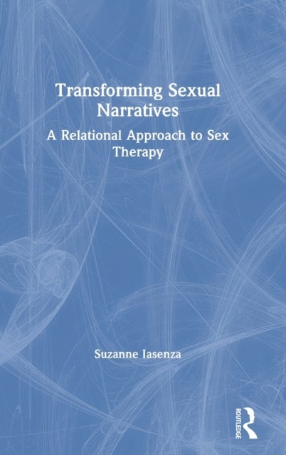 Transforming Sexual Narratives - A Relational Approach to Sex Therapy