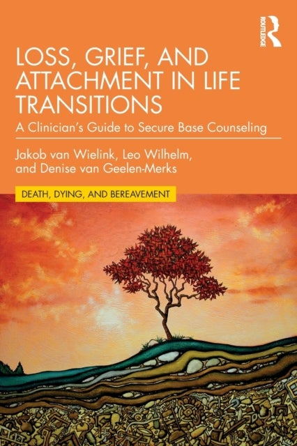 Loss, Grief, and Attachment in Life Transitions - A Clinician’s Guide to Secure Base Counseling
