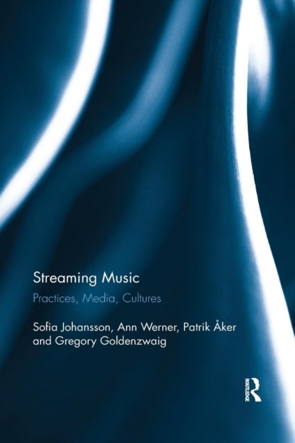 Streaming Music - Practices, Media, Cultures