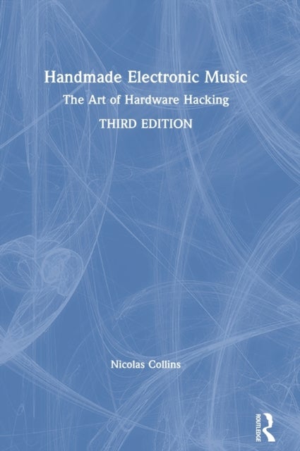 Handmade Electronic Music - The Art of Hardware Hacking