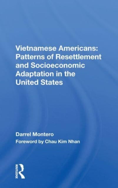 Vietnamese Americans - Patterns Of Resettlement And Socioeconomic Adaptation In The United States