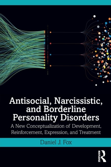 Antisocial, Narcissistic, and Borderline Personality Disorders - A New Conceptualization of Development, Reinforcement, Expression, and Treatment