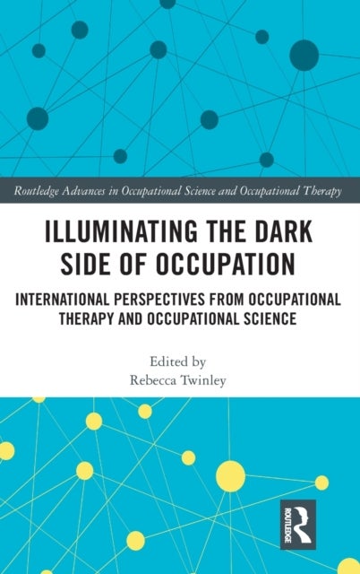 Illuminating The Dark Side of Occupation - International Perspectives from Occupational Therapy and Occupational Science