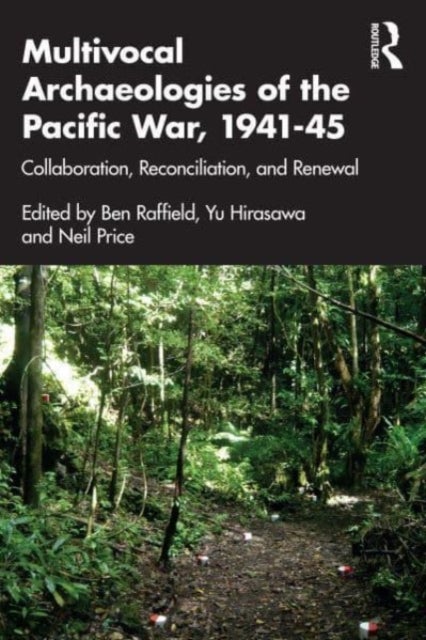 Multivocal Archaeologies of the Pacific War, 1941?45 - Collaboration, Reconciliation, and Renewal