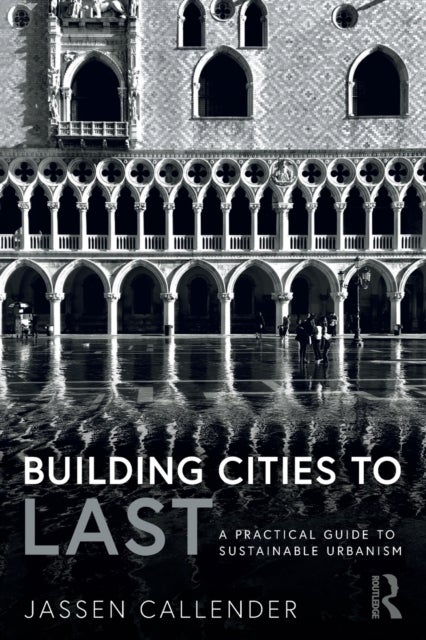Building Cities to LAST - A Practical Guide to Sustainable Urbanism