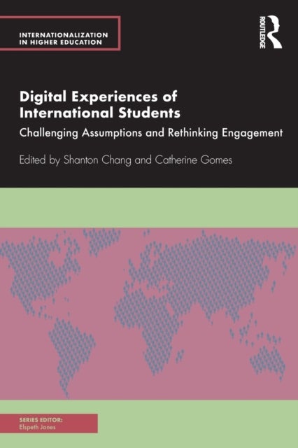 Digital Experiences of International Students - Challenging Assumptions and Rethinking Engagement