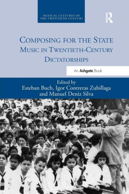 Composing for the State - Music in Twentieth-Century Dictatorships