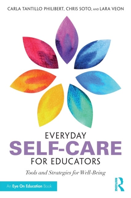 Everyday Self-Care for Educators - Tools and Strategies for Well-Being