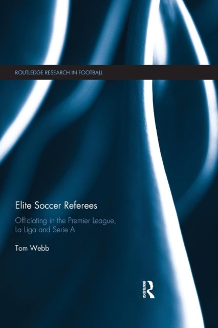 Elite Soccer Referees - Officiating in the Premier League, La Liga and Serie A