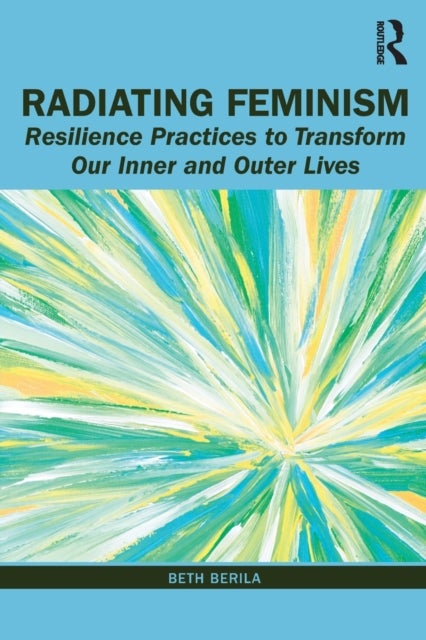 Radiating Feminism - Resilience Practices to Transform our Inner and Outer Lives