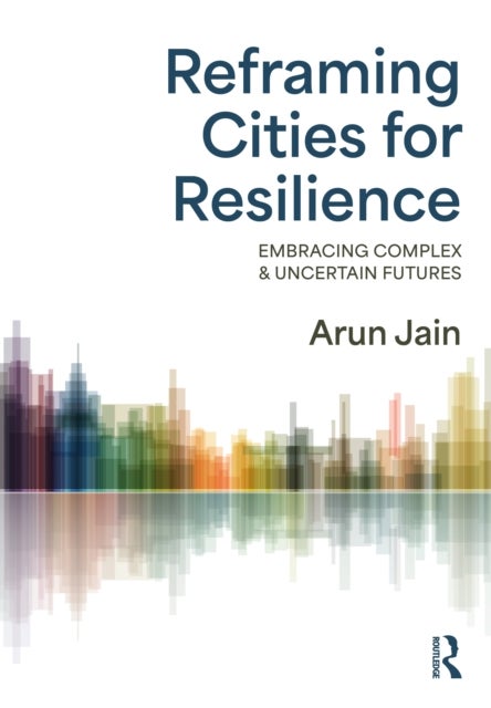 Reframing Cities for Resilience - Embracing Complex & Uncertain Futures