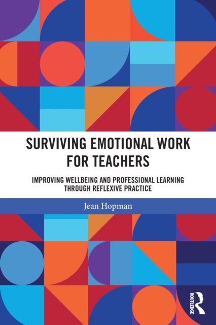 Surviving Emotional Work for Teachers - Improving Wellbeing and Professional Learning Through Reflexive Practice