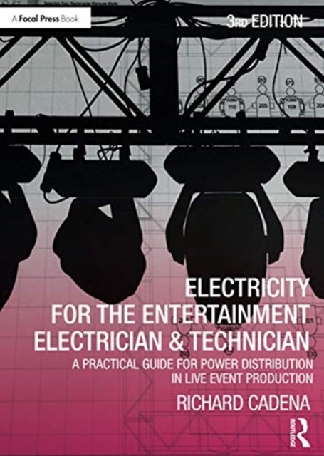 Electricity for the Entertainment Electrician & Technician - A Practical Guide for Power Distribution in Live Event Production