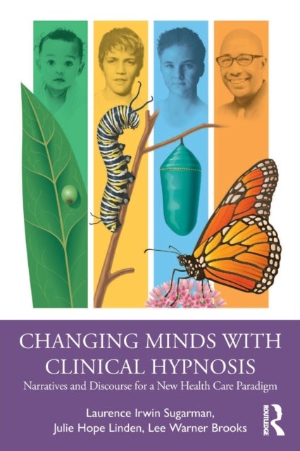Changing Minds with Clinical Hypnosis - Narratives and Discourse for a New Health Care Paradigm