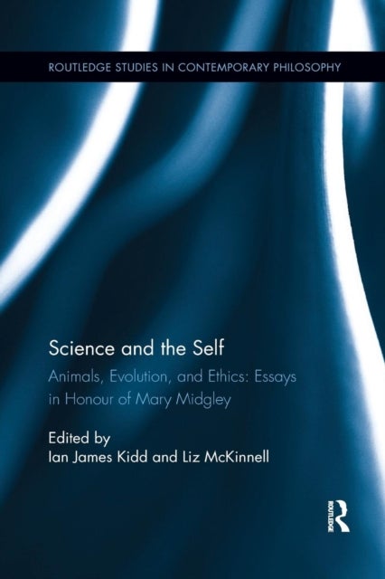 Science and the Self - Animals, Evolution, and Ethics: Essays in Honour of Mary Midgley
