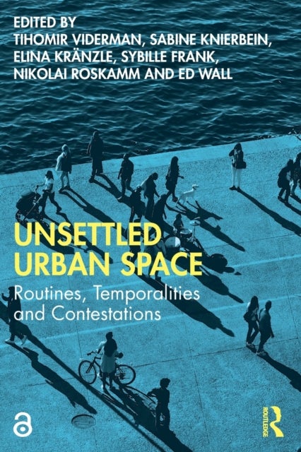 Unsettled Urban Space - Routines, Temporalities and Contestations