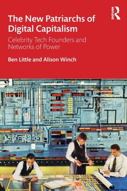 The New Patriarchs of Digital Capitalism - Celebrity Tech Founders and Networks of Power