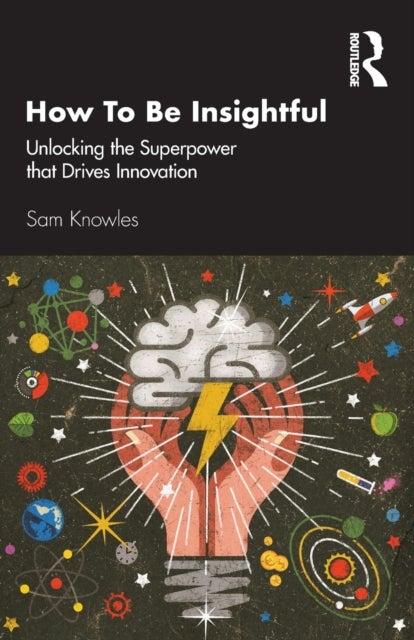 How To Be Insightful - Unlocking the Superpower that drives Innovation