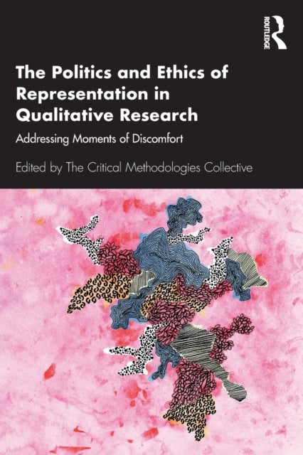 The Politics and Ethics of Representation in Qualitative Research - Addressing Moments of Discomfort