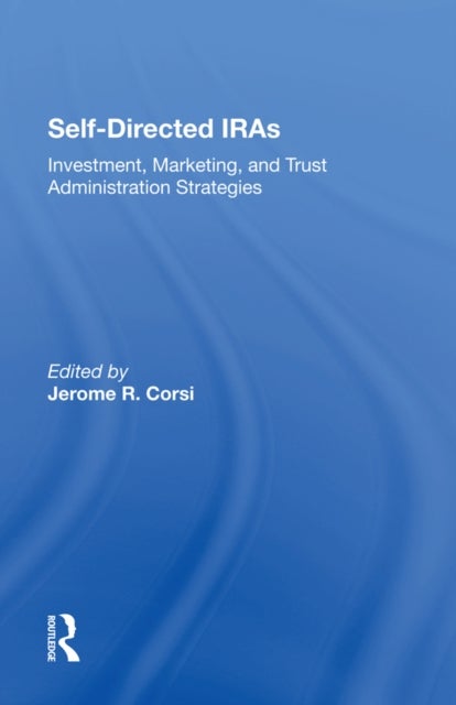 Self-directed Iras - Investment, Marketing, And Trust Administration Strategies