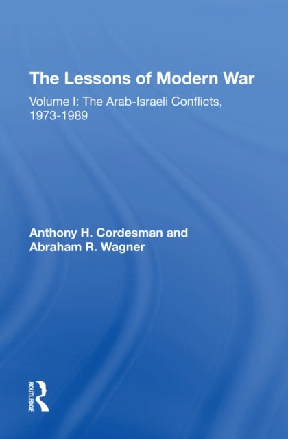 The Lessons Of Modern War - Volume I: The Arabisraeli Conflicts, 19731989