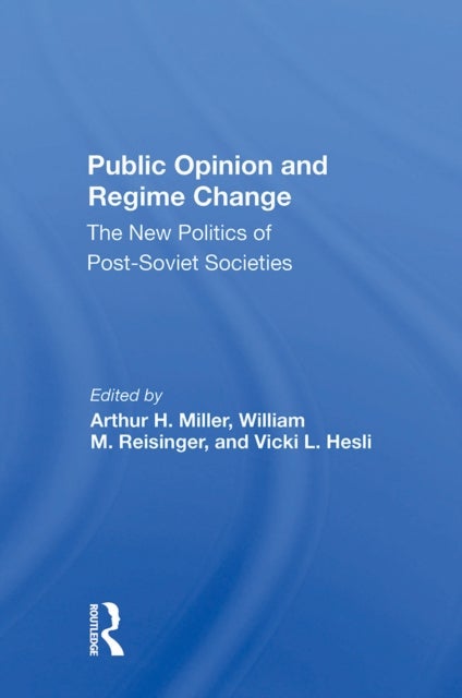 Public Opinion And Regime Change - The New Politics Of Postsoviet Societies