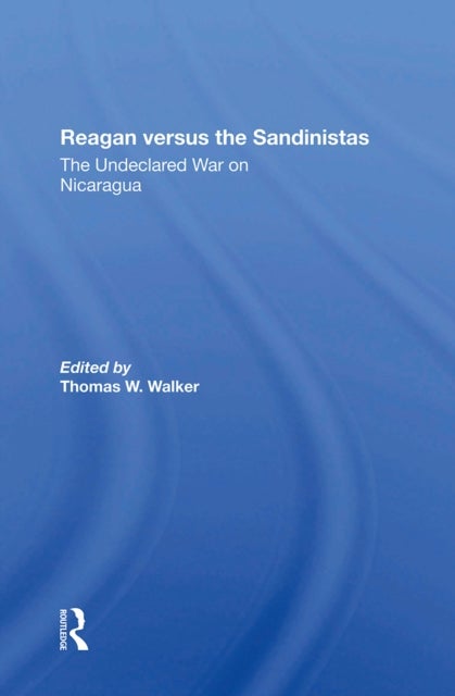 Reagan Versus The Sandinistas - The Undeclared War On Nicaragua