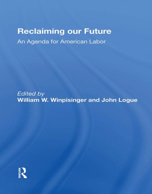 Reclaiming Our Future - An Agenda For American Labor