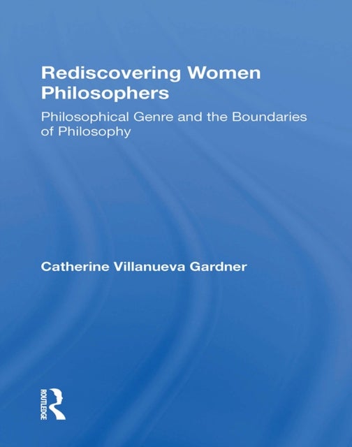 Rediscovering Women Philosophers - Genre And The Boundaries Of Philosophy