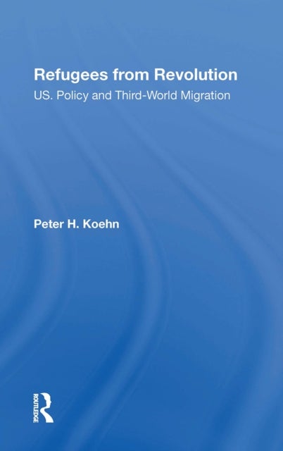 Refugees From Revolution - U.S. Policy And Third World Migration