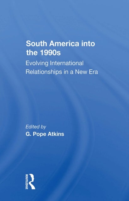 South America Into The 1990s - Evolving International Relationships In A New Era