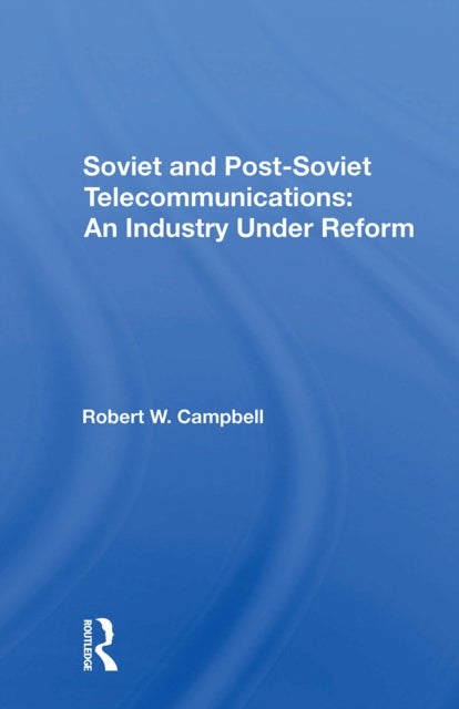 Soviet And Postsoviet Telecommunications - An Industry Under Reform