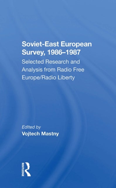 Sovieteast European Survey, 19861987 - Selected Research And Analysis From Radio Free Europe/radio Liberty