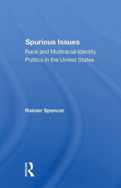 Spurious Issues - Race And Multiracial Identity Politics In The United States