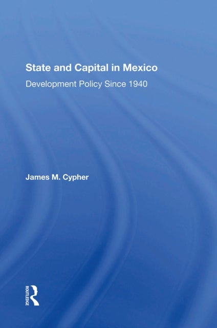State And Capital In Mexico - Development Policy Since 1940