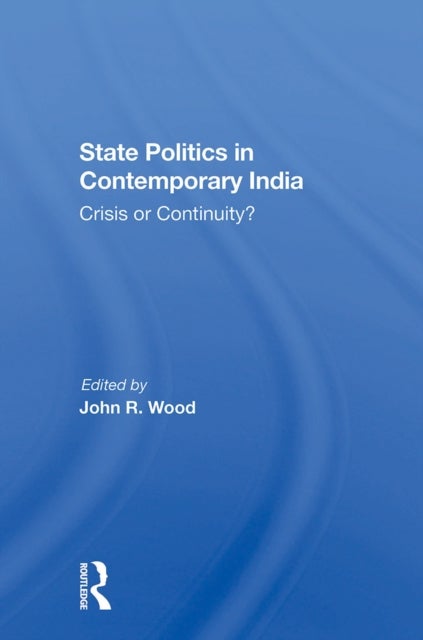 State Politics In Contemporary India - Crisis Or Continuity?
