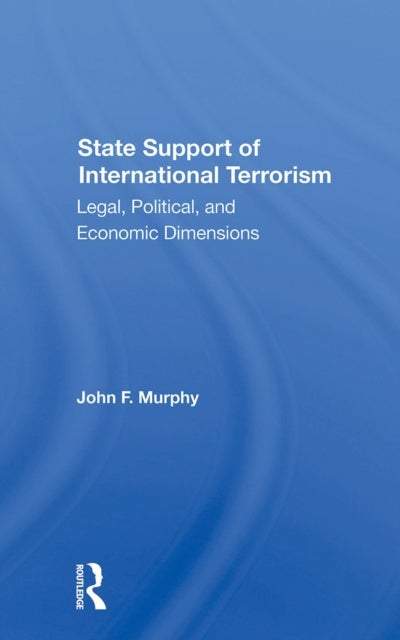 State Support Of International Terrorism - Legal, Political, And Economic Dimensions