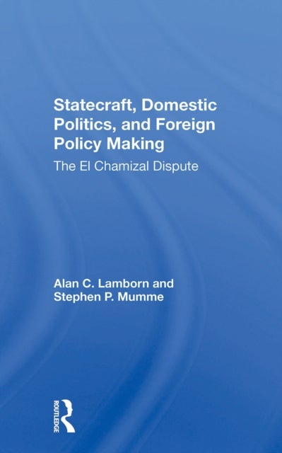 Statecraft, Domestic Politics, And Foreign Policy Making - The El Chamizal Dispute