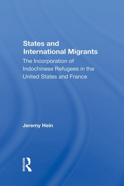 States And International Migrants - The Incorporation Of Indochinese Refugees In The United States And France