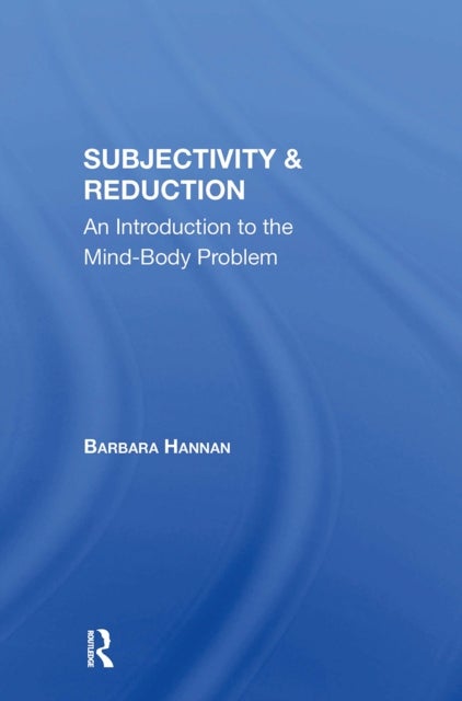 Subjectivity And Reduction - An Introduction To The Mindbody Problem