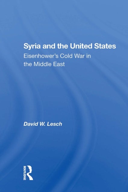 Syria And The United States - Eisenhower's Cold War In The Middle East