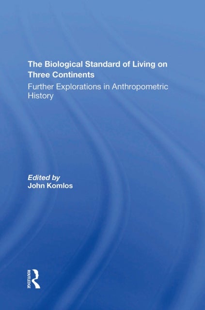 The Biological Standard Of Living On Three Continents - Further Explorations In Anthropometric History