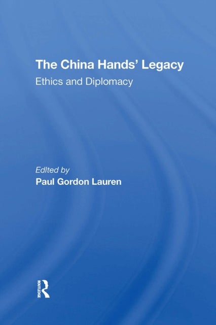The China Hands' Legacy - Ethics And Diplomacy