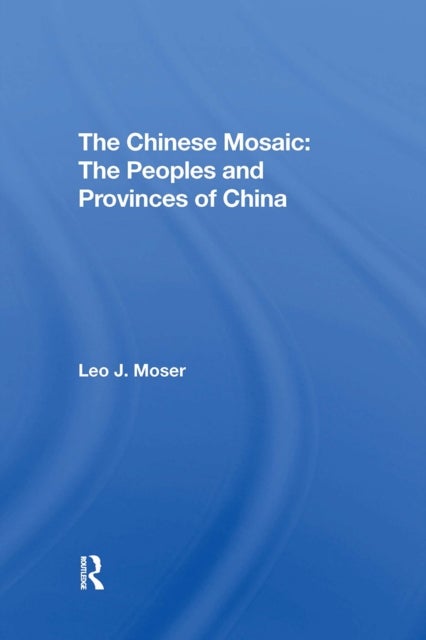 The Chinese Mosaic - The Peoples And Provinces Of China