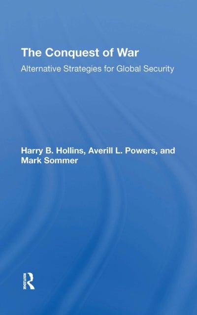 The Conquest Of War - Alternative Strategies For Global Security