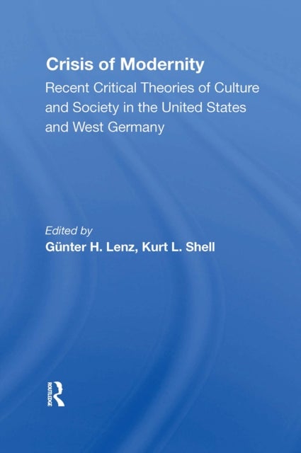 The Crisis Of Modernity - Recent Critical Theories Of Culture And Society In The United States And West Germany